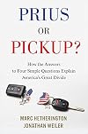 Prius or Pickup?: How the Answers to Four Simple Questions Explain America’s Great Divide