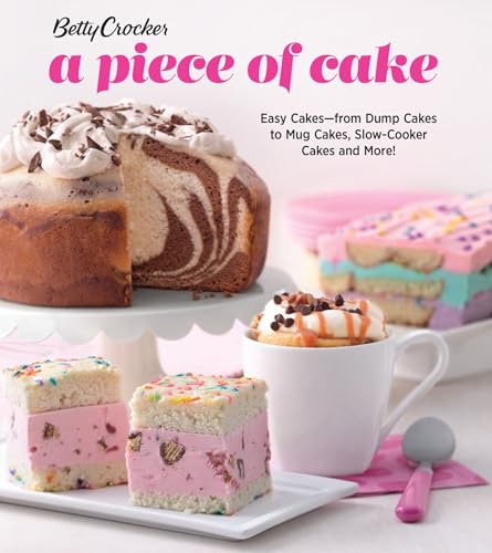Betty Crocker A Piece of Cake: Easy Cakes—from Dump Cakes to Mug Cakes, Slow-Cooker Cakes and More! book cover