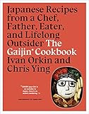 The Gaijin Cookbook Japanese Recipes From A Chef Father Eater And Lifelong Outsider