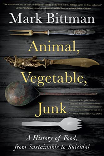Animal, Vegetable, Junk: A History of Food, from Sustainable to Suicidal cover