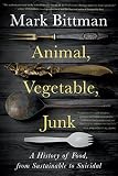 Animal Vegetable Junk A History Of Food From Sustainable To Suicidal
