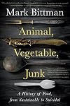 Animal, Vegetable, Junk: A History of Food, from Sustainable to Suicidal