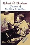 Robert W. Chambers: Master of The King in Yellow