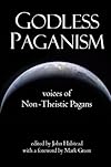 Godless Paganism: Voices of Non-Theistic Pagans - John Halstead