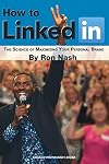 How To LinkedIn, The Science of Maximizing Your Personal Brand