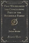 Frau Wilhelmine; the concluding part of the Buchholz family