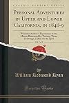 Personal Adventures in Upper and Lower California, in 1848-9, Vol. 2 of 2: With the Author's Experience at the Mines; Illustrated by Twenty-Three Drawings, Taken on the Spot (Classic Reprint)