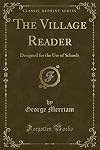 The Village Reader: Designed for the Use of Schools (Classic Reprint)