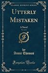 Utterly Mistaken, Vol. 1 of 3: A Novel (Classic Reprint)