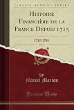 Histoire Financire De La France Depuis 1715 Vol 1 17151789 Classic Reprint