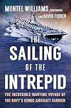 The Sailing of the Intrepid: The Incredible Wartime Voyage of the Navy&rsquo;s Iconic Aircraft Carrier