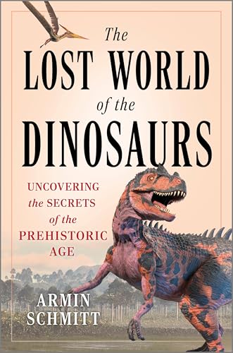 The Lost World of the Dinosaurs : by Schmitt, Armin