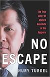 No Escape: The True Story of China's Genocide of the Uyghurs