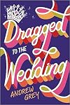 Dragged to the Wedding