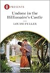 Undone in the Billionaire's Castle (Behind the Billionaire's Doors... Book 2)