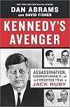 Kennedy's Avenger: Assassination, Conspiracy, and the Forgotten Trial of Jack Ruby