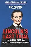 Lincolns Last Trial Young Readers Edition The Murder Case That Propelled Him To The Presidency