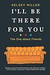 I'll Be There for You: The One about Friends