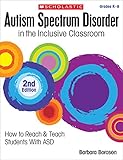 Autism Spectrum Disorder In The Inclusive Classroom 2nd Edition How To Reach Teach Students With Asd
