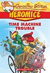 Time Machine Trouble (Geronimo Stilton Heromice)