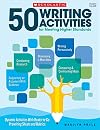 50 Writing Activities for Meeting Higher Standards: Dynamic Activities With Ready-to-Go Prewriting Sheets and Rubrics