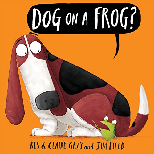 Dog on a Frog? (By: Kes Gray) cover