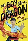 The Boy Who Became A Dragon A Bruce Lee Story