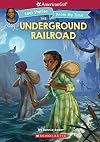 The Underground Railroad (American Girl: Real Stories from My Time)