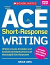 ACE Short-Response Writing: 15 Mini-Lessons, Strategies, and Scaffolds to Help Students Craft Meaningful Short Responses