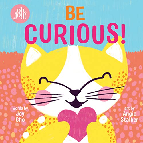 Cover of Be Curious (an Oh Joy! Story)
