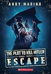 The Escape (The Plot to Kill Hitler #3)