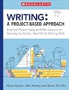 Writing: A Project-Based Approach: Using Project-Based Learning to Develop Real-World Writing Skills