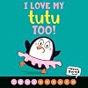 I Love My Tutu Too! (A Never Bored Book!)