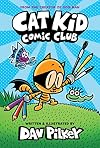 Cat Kid Comic Club: A Graphic Novel