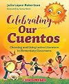 Celebrating Our Cuentos: Choosing and Using Latinx Literature in Elementary Classrooms