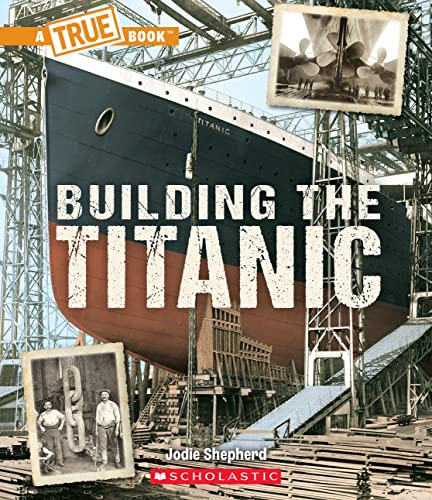 Cover of Building the Titanic (a True Book: the Titanic)