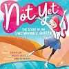 Not Yet: The Story of an Unstoppable Skater