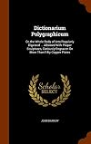 Dictionarium polygraphicum; or, The whole body of arts regularly digested