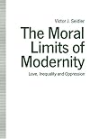 The Moral Limits of Modernity: Love, Inequality and Oppression
