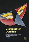 Cosmopolitan Outsiders Imperial Inclusion, National Exclusion, and the Pan-European Idea, 1900-1930