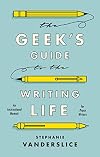 The Geek’s Guide to the Writing Life: An Instructional Memoir for Prose Writers