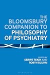 The Bloomsbury Companion to Philosophy of Psychiatry (Bloomsbury Companions)