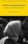 Somali, Muslim, British : striving in securitized Britain