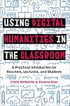 Using Digital Humanities in the Classroom: A Practical Introduction for Teachers, Lecturers, and Students