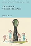 Adulthood in Children's Literature (Bloomsbury Perspectives on Children's Literature)