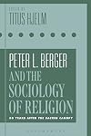 Peter L. Berger and the Sociology of Religion: 50 Years after The Sacred Canopy