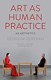 Art As Human Practice An Aesthetics