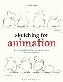 Sketching for Animation: Developing Ideas, Characters and Layouts in Your Sketchbook (Required Reading Range)