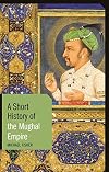 A Short History of the Mughal Empire (Short Histories)