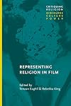 Representing Religion in Film (Critiquing Religion: Discourse, Culture, Power)